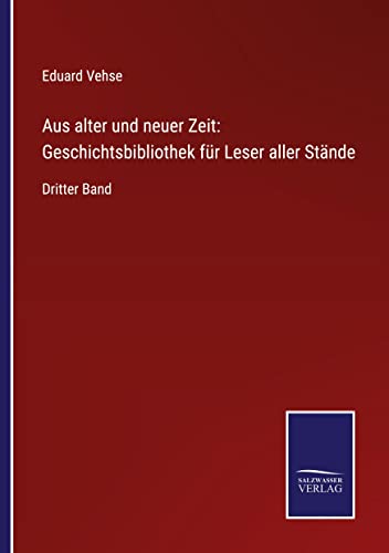 Aus alter und neuer Zeit: Geschichtsbibliothek für Leser aller Stände: Dritter Band