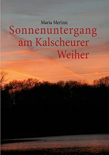 Sonnenuntergang am Kalscheurer Weiher. Denn das Gute liegt so nah.: Geschichte einer Bürgerinitiative aus der Sicht eines Mitglieds