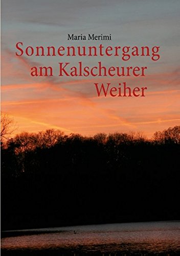 Sonnenuntergang am Kalscheurer Weiher. Denn das Gute liegt so nah.: Geschichte einer Bürgerinitiative aus der Sicht eines Mitglieds