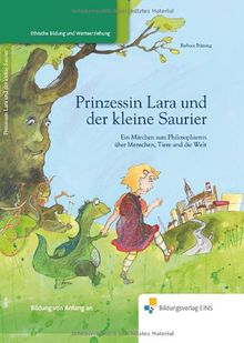 Prinzessin Lara und der kleine Saurier: Ein Märchen zum Philosophieren über Menschen, Tiere und die Welt Vorlesebuch