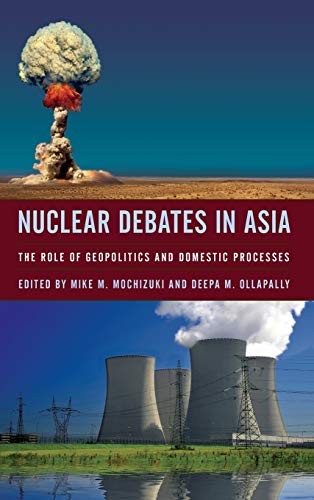 Nuclear Debates in Asia: The Role of Geopolitics and Domestic Processes