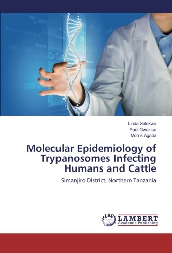 Molecular Epidemiology of Trypanosomes Infecting Humans and Cattle: Simanjiro District, Northern Tanzania