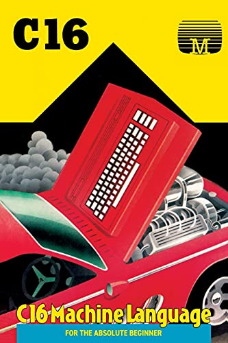C16 Machine Language for the Absolute Beginner (Retro Reproductions, Band 15)