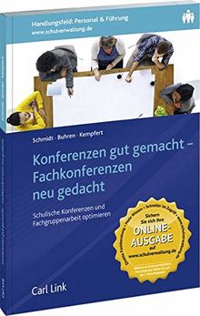 Konferenzen gut gemacht - Fachkonferenzen neu gedacht: Schulische Konferenzen und Fachgruppenarbeit optimieren