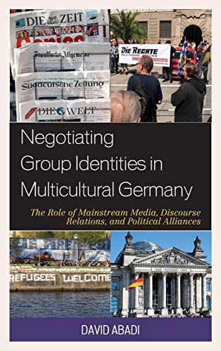 Negotiating Group Identities in Multicultural Germany: The Role of Mainstream Media, Discourse Relations, and Political Alliances (Communication, Globalization, and Cultural Identity)