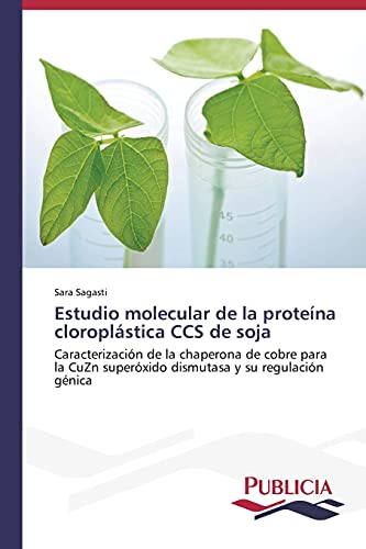 Estudio molecular de la proteína cloroplástica CCS de soja: Caracterización de la chaperona de cobre para la CuZn superóxido dismutasa y su regulación génica