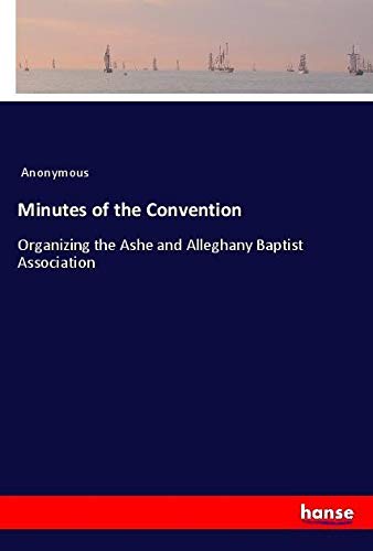 Minutes of the Convention: Organizing the Ashe and Alleghany Baptist Association