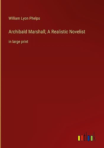 Archibald Marshall; A Realistic Novelist: in large print