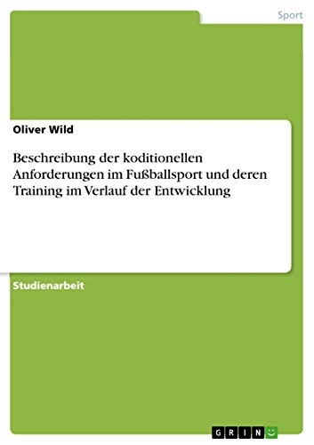 Beschreibung der koditionellen Anforderungen im Fußballsport und deren Training im Verlauf der Entwicklung
