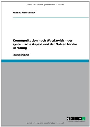Kommunikation nach Watzlawick - der systemische Aspekt und der Nutzen für die Beratung