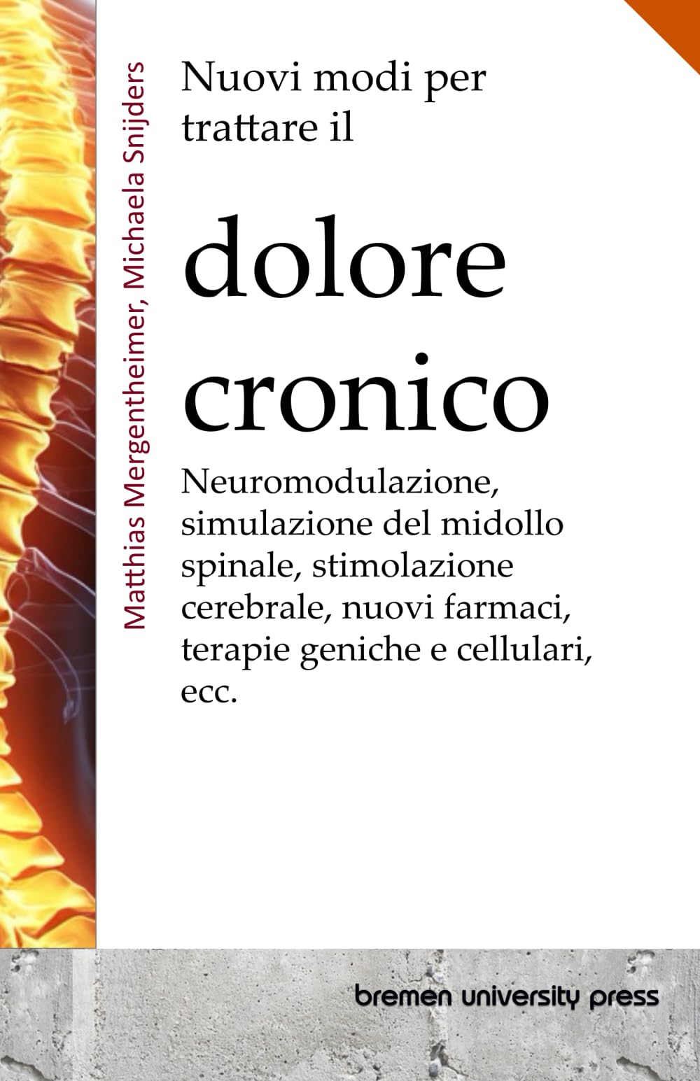 Nuovi modi per trattare il dolore cronico: Neuromodulazione, simulazione del midollo spinale, stimolazione cerebrale, nuovi farmaci, terapie geniche e cellulari, ecc.