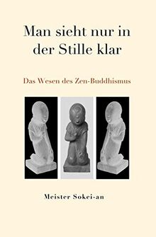 Man sieht nur in der Stille klar: Das Wesen des Zen-Buddhismus (Springende Punkt, Band 3)