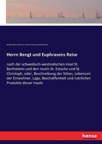 Herrn Bengt und Euphrasens Reise: nach der schwedisch-westindischen Insel St. Barthelemi und den Inseln St. Estache und St. Christoph, oder, ... und natrlichen Produkte dieser Inseln