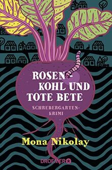 Rosenkohl und tote Bete: Schrebergartenkrimi (Manne Nowak ermittelt, Band 1) von Nikolay, Mona | Buch | Zustand gut