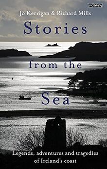 Stories from the Sea: Legends, Adventures and Tragedies of Ireland's Coast