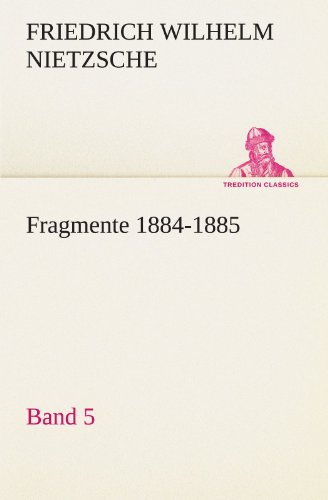 Fragmente 1884-1885, Band 5 (TREDITION CLASSICS)