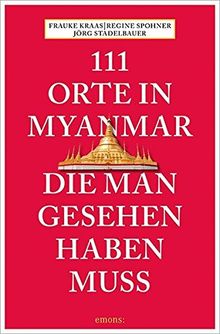 111 Orte in Myanmar, die man gesehen haben muss (111 Geschäfte...)