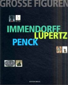 Grosse Figuren. Immendorff, Lüpertz, Penck