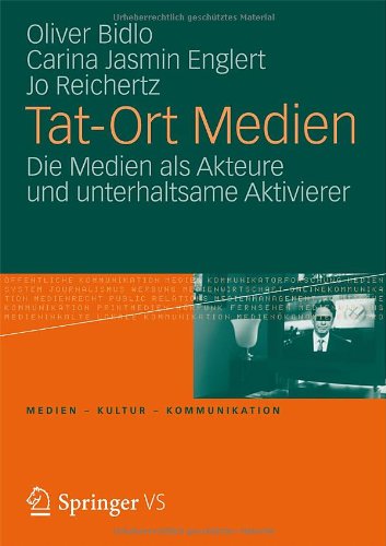 Tat-Ort Medien: Die Medien als Akteure und Unterhaltsame Aktivierer (Medien - Kultur - Kommunikation) (German Edition)