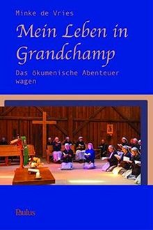 Mein Leben in Grandchamp: Das ökumenische Abenteuer wagen