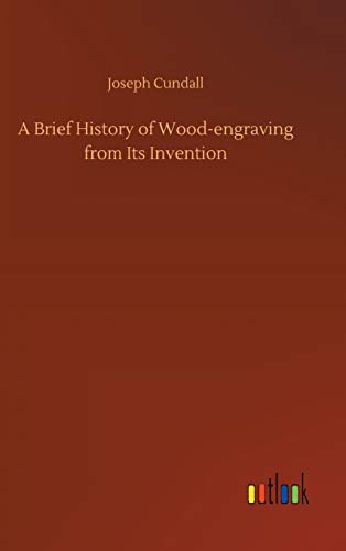 A Brief History of Wood-engraving from Its Invention
