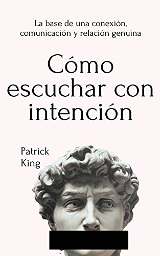 Cómo escuchar con intención: La base de una conexión, comunicación y relación genuina