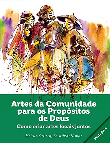 Artes da Comunidade para os Propósitos de Deus: Como Criar Artes Locals Juntos