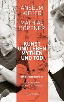 Kunst und Leben, Mythen und Tod: Ein Streitgespräch. Mit einem Vorwort von Walter Smerling