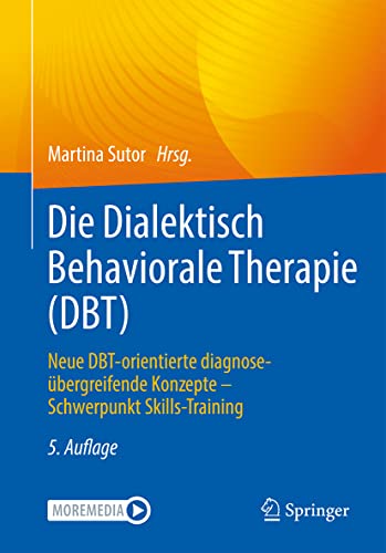 Die Dialektisch Behaviorale Therapie (DBT): Neue DBT-orientierte diagnoseübergreifende Konzepte - Schwerpunkt Skills-Training