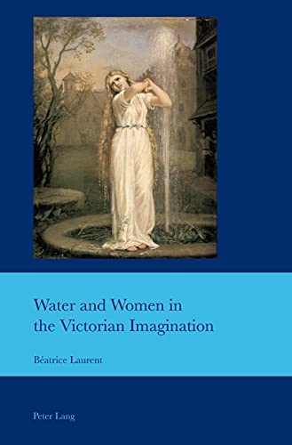 Water and Women in the Victorian Imagination (Cultural Interactions: Studies in the Relationship between the Arts, Band 45)