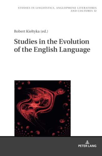 Studies in the Evolution of the English Language (Studies in Linguistics, Anglophone Literatures and Cultures, Band 32)