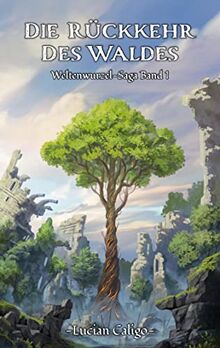 Die Rückkehr des Waldes: (Weltenwurzel-Saga Band I)