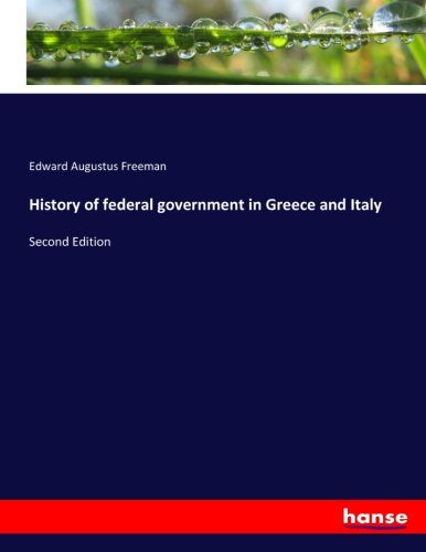History of federal government in Greece and Italy: Second Edition
