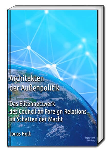 Architekten der Außenpolitik: Das Elitenetzwerk des Council on Foreign Relations im Schatten der Macht
