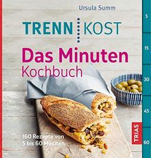 Trennkost - Das Minuten-Kochbuch: 160 Rezepte von 5 bis 60 Minuten