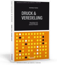 Druck & Veredelung: Moderne Methoden der Bild und Textreproduktion und der Aufwertung von Printprodukten