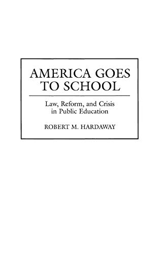 America Goes to School: Law, Reform, and Crisis in Public Education
