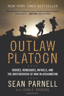 Outlaw Platoon: Heroes, Renegades, Infidels, and the Brotherhood of War in Afghanistan