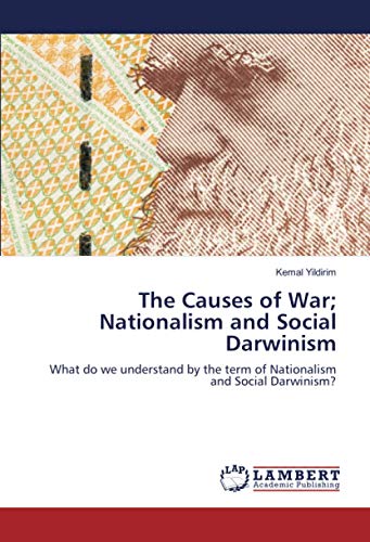 The Causes of War; Nationalism and Social Darwinism: What do we understand by the term of Nationalism and Social Darwinism?