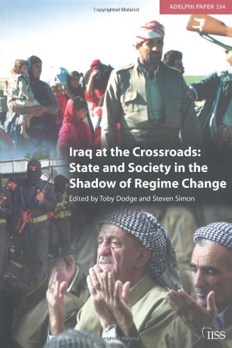 Iraq at the Crossroads: State and Society in the Shadow of Regime Change (Adelphi Papers)