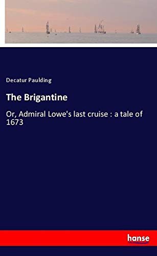 The Brigantine: Or, Admiral Lowe's last cruise : a tale of 1673