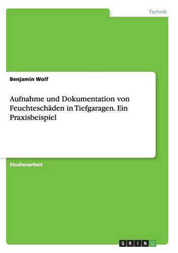 Aufnahme und Dokumentation von Feuchteschäden in Tiefgaragen. Ein Praxisbeispiel