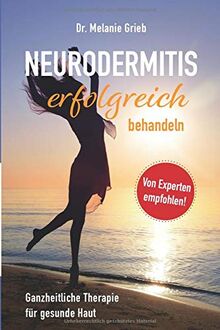 Neurodermitis erfolgreich behandeln: Ganzheitliche Therapie für gesunde Haut
