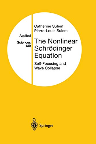 The Nonlinear Schrödinger Equation: Self-Focusing And Wave Collapse (Applied Mathematical Sciences, 139, Band 139)