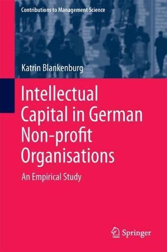Intellectual Capital in German Non-profit Organisations: An Empirical Study (Contributions to Management Science)
