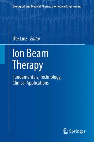 Ion Beam Therapy: Fundamentals, Technology, Clinical Applications (Biological and Medical Physics, Biomedical Engineering)