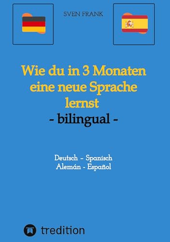 Wie du in 3 Monaten eine neue Sprache lernst - bilingual: Deutsch – Spanisch / Alemán - Español