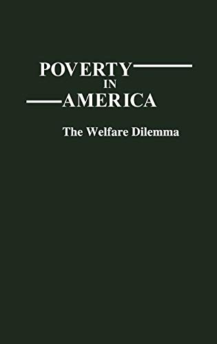 Poverty in America: The Welfare Dilemma (Contributions in Sociology)