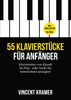 55 Klavierstücke für Anfänger – Klaviernoten von Klassik bis Pop – sehr leicht bis mittelschwer arrangiert – inkl. Audio-Dateien + QR-Codes
