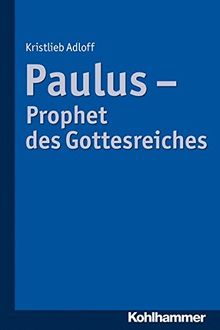 Paulus - Prophet des Gottesreiches